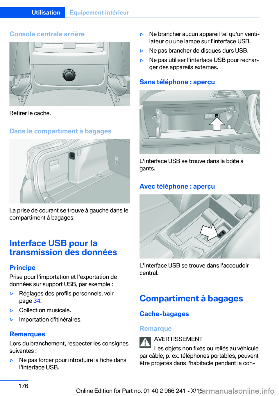 BMW 4 SERIES GRAN COUPE 2016 Notices Demploi (in French) Console centrale arrière
Retirer le cache.
Dans le compartiment à bagages
La prise de courant se trouve à gauche dans le
compartiment à bagages.
Interface USB pour la
transmission des données
Pri BMW 4 SERIES GRAN COUPE 2016 Notices Demploi (in French) Console centrale arrière
Retirer le cache.
Dans le compartiment à bagages
La prise de courant se trouve à gauche dans le
compartiment à bagages.
Interface USB pour la
transmission des données
Pri