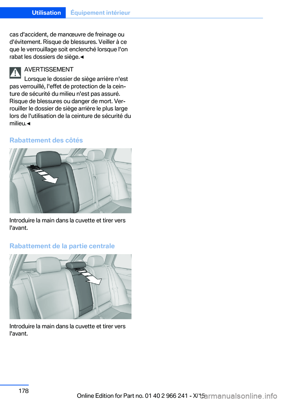 BMW 4 SERIES GRAN COUPE 2016 Notices Demploi (in French) cas d'accident, de manœuvre de freinage ou
d'évitement. Risque de blessures. Veiller à ce
que le verrouillage soit enclenché lorsque l'on
rabat les dossiers de siège.◀
AVERTISSEMENT BMW 4 SERIES GRAN COUPE 2016 Notices Demploi (in French) cas d'accident, de manœuvre de freinage ou
d'évitement. Risque de blessures. Veiller à ce
que le verrouillage soit enclenché lorsque l'on
rabat les dossiers de siège.◀
AVERTISSEMENT