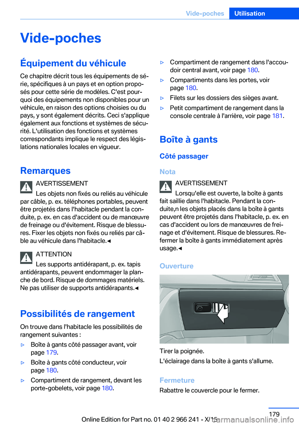 BMW 4 SERIES GRAN COUPE 2016 Notices Demploi (in French) Vide-pochesÉquipement du véhiculeCe chapitre décrit tous les équipements de sé‐
rie, spécifiques à un pays et en option propo‐
sés pour cette série de modèles. C'est pour‐
quoi des BMW 4 SERIES GRAN COUPE 2016 Notices Demploi (in French) Vide-pochesÉquipement du véhiculeCe chapitre décrit tous les équipements de sé‐
rie, spécifiques à un pays et en option propo‐
sés pour cette série de modèles. C'est pour‐
quoi des