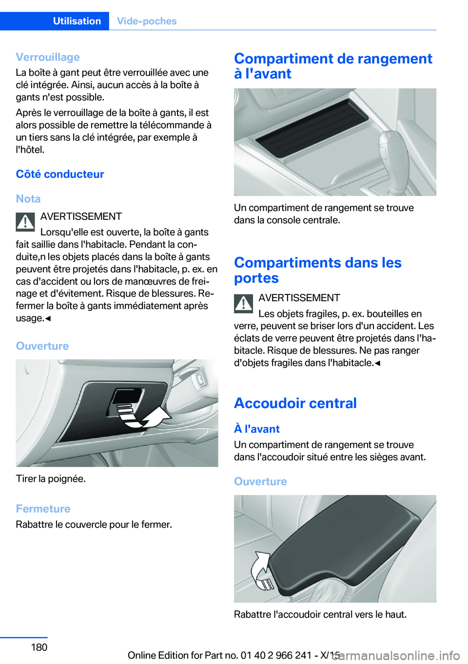 BMW 4 SERIES GRAN COUPE 2016 Notices Demploi (in French) Verrouillage
La boîte à gant peut être verrouillée avec une
clé intégrée. Ainsi, aucun accès à la boîte à
gants n'est possible.
Après le verrouillage de la boîte à gants, il est
alor BMW 4 SERIES GRAN COUPE 2016 Notices Demploi (in French) Verrouillage
La boîte à gant peut être verrouillée avec une
clé intégrée. Ainsi, aucun accès à la boîte à
gants n'est possible.
Après le verrouillage de la boîte à gants, il est
alor