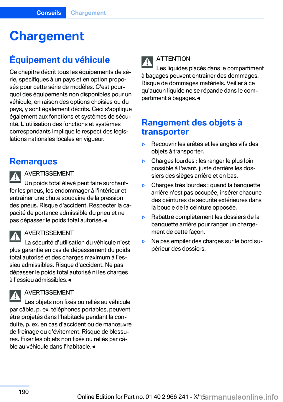 BMW 4 SERIES GRAN COUPE 2016 Notices Demploi (in French) ChargementÉquipement du véhiculeCe chapitre décrit tous les équipements de sé‐
rie, spécifiques à un pays et en option propo‐
sés pour cette série de modèles. C'est pour‐
quoi des BMW 4 SERIES GRAN COUPE 2016 Notices Demploi (in French) ChargementÉquipement du véhiculeCe chapitre décrit tous les équipements de sé‐
rie, spécifiques à un pays et en option propo‐
sés pour cette série de modèles. C'est pour‐
quoi des
