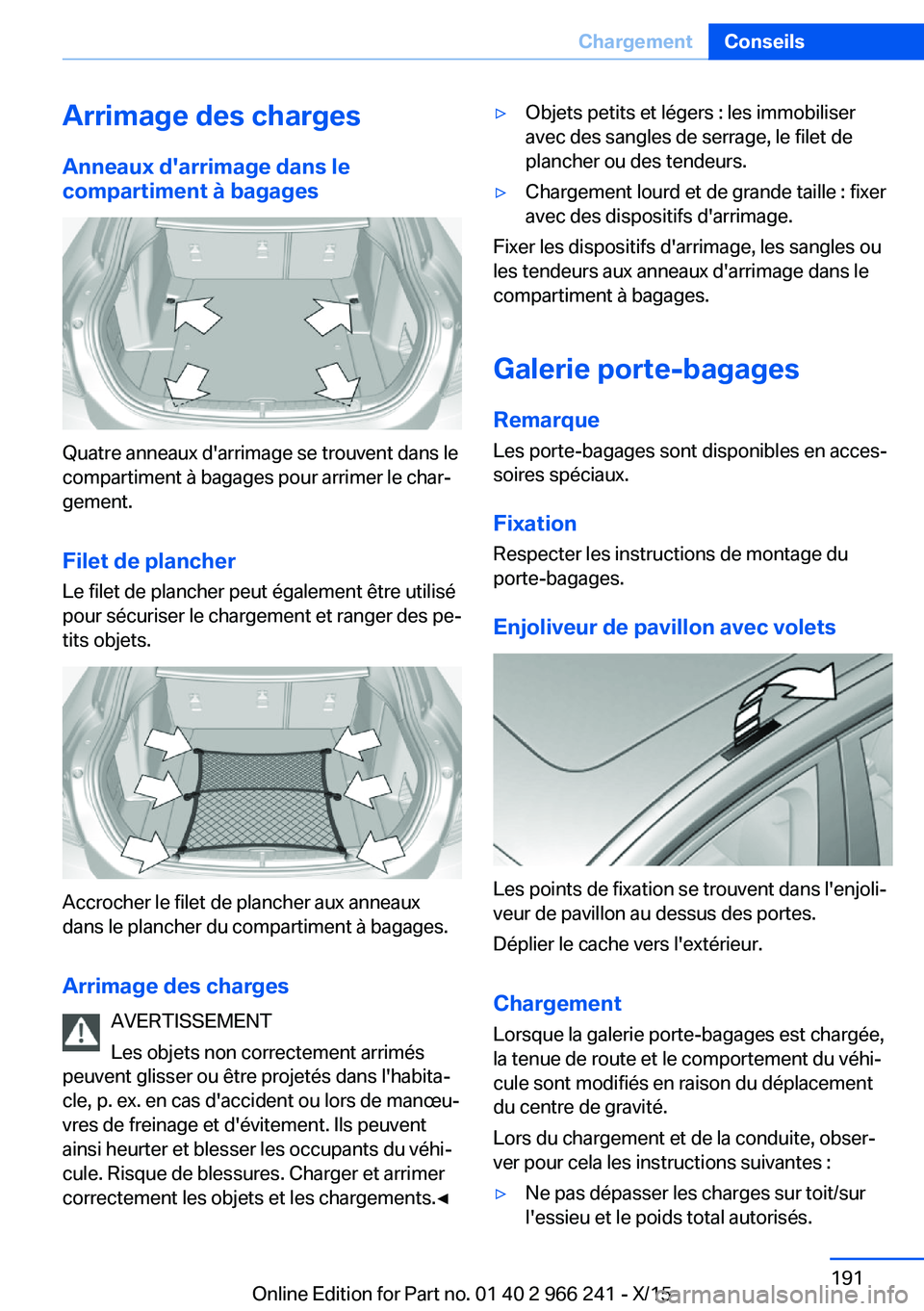 BMW 4 SERIES GRAN COUPE 2016 Notices Demploi (in French) Arrimage des chargesAnneaux d'arrimage dans le
compartiment à bagages
Quatre anneaux d'arrimage se trouvent dans le
compartiment à bagages pour arrimer le char‐
gement.
Filet de plancher L BMW 4 SERIES GRAN COUPE 2016 Notices Demploi (in French) Arrimage des chargesAnneaux d'arrimage dans le
compartiment à bagages
Quatre anneaux d'arrimage se trouvent dans le
compartiment à bagages pour arrimer le char‐
gement.
Filet de plancher L
