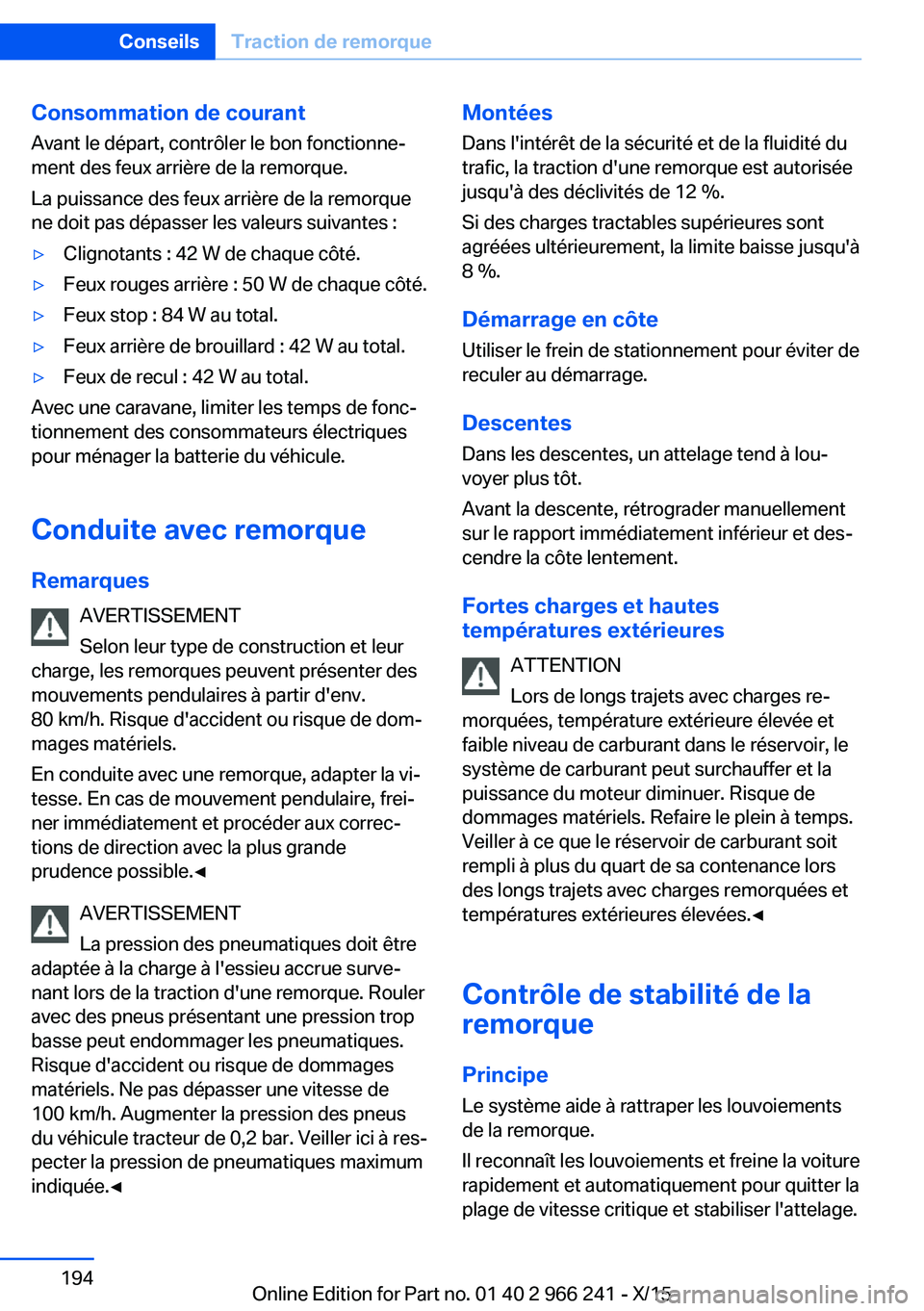 BMW 4 SERIES GRAN COUPE 2016 Notices Demploi (in French) Consommation de courantAvant le départ, contrôler le bon fonctionne‐
ment des feux arrière de la remorque.
La puissance des feux arrière de la remorque
ne doit pas dépasser les valeurs suivante BMW 4 SERIES GRAN COUPE 2016 Notices Demploi (in French) Consommation de courantAvant le départ, contrôler le bon fonctionne‐
ment des feux arrière de la remorque.
La puissance des feux arrière de la remorque
ne doit pas dépasser les valeurs suivante