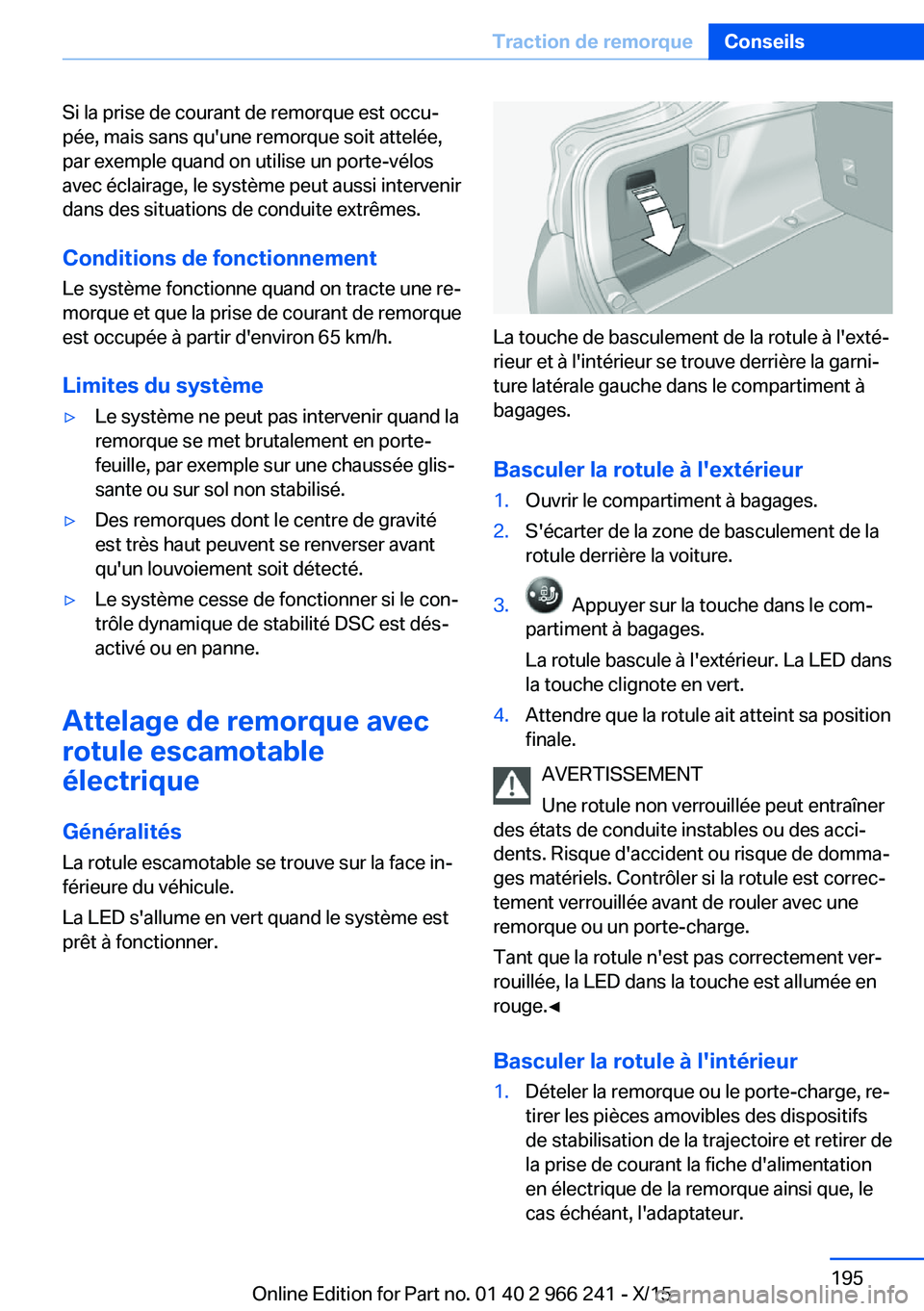 BMW 4 SERIES GRAN COUPE 2016 Notices Demploi (in French) Si la prise de courant de remorque est occu‐
pée, mais sans qu'une remorque soit attelée,
par exemple quand on utilise un porte-vélos
avec éclairage, le système peut aussi intervenir
dans d BMW 4 SERIES GRAN COUPE 2016 Notices Demploi (in French) Si la prise de courant de remorque est occu‐
pée, mais sans qu'une remorque soit attelée,
par exemple quand on utilise un porte-vélos
avec éclairage, le système peut aussi intervenir
dans d