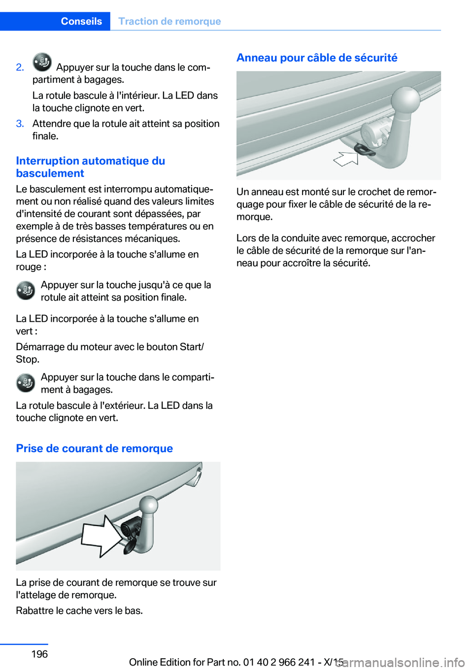 BMW 4 SERIES GRAN COUPE 2016 Notices Demploi (in French) 2. Appuyer sur la touche dans le com‐
partiment à bagages.
La rotule bascule à l'intérieur. La LED dans
la touche clignote en vert.3.Attendre que la rotule ait atteint sa position
finale.
In BMW 4 SERIES GRAN COUPE 2016 Notices Demploi (in French) 2. Appuyer sur la touche dans le com‐
partiment à bagages.
La rotule bascule à l'intérieur. La LED dans
la touche clignote en vert.3.Attendre que la rotule ait atteint sa position
finale.
In