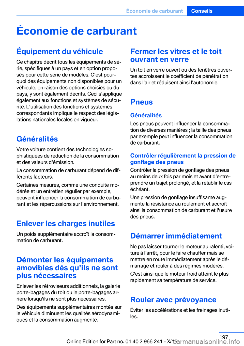 BMW 4 SERIES GRAN COUPE 2016 Notices Demploi (in French) Économie de carburantÉquipement du véhiculeCe chapitre décrit tous les équipements de sé‐
rie, spécifiques à un pays et en option propo‐
sés pour cette série de modèles. C'est pour BMW 4 SERIES GRAN COUPE 2016 Notices Demploi (in French) Économie de carburantÉquipement du véhiculeCe chapitre décrit tous les équipements de sé‐
rie, spécifiques à un pays et en option propo‐
sés pour cette série de modèles. C'est pour