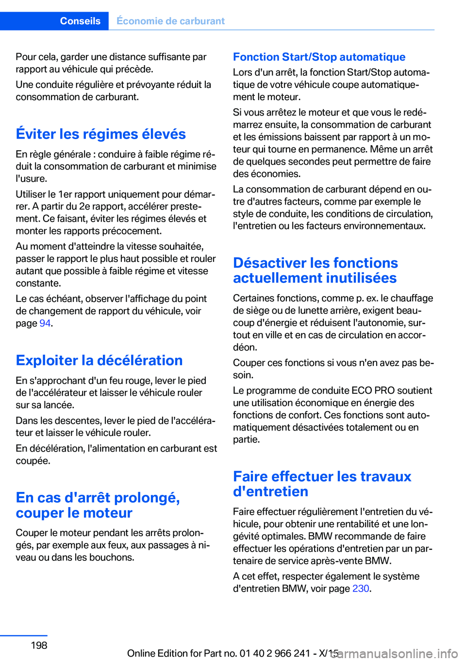 BMW 4 SERIES GRAN COUPE 2016 Notices Demploi (in French) Pour cela, garder une distance suffisante par
rapport au véhicule qui précède.
Une conduite régulière et prévoyante réduit la
consommation de carburant.
Éviter les régimes élevés En règle BMW 4 SERIES GRAN COUPE 2016 Notices Demploi (in French) Pour cela, garder une distance suffisante par
rapport au véhicule qui précède.
Une conduite régulière et prévoyante réduit la
consommation de carburant.
Éviter les régimes élevés En règle