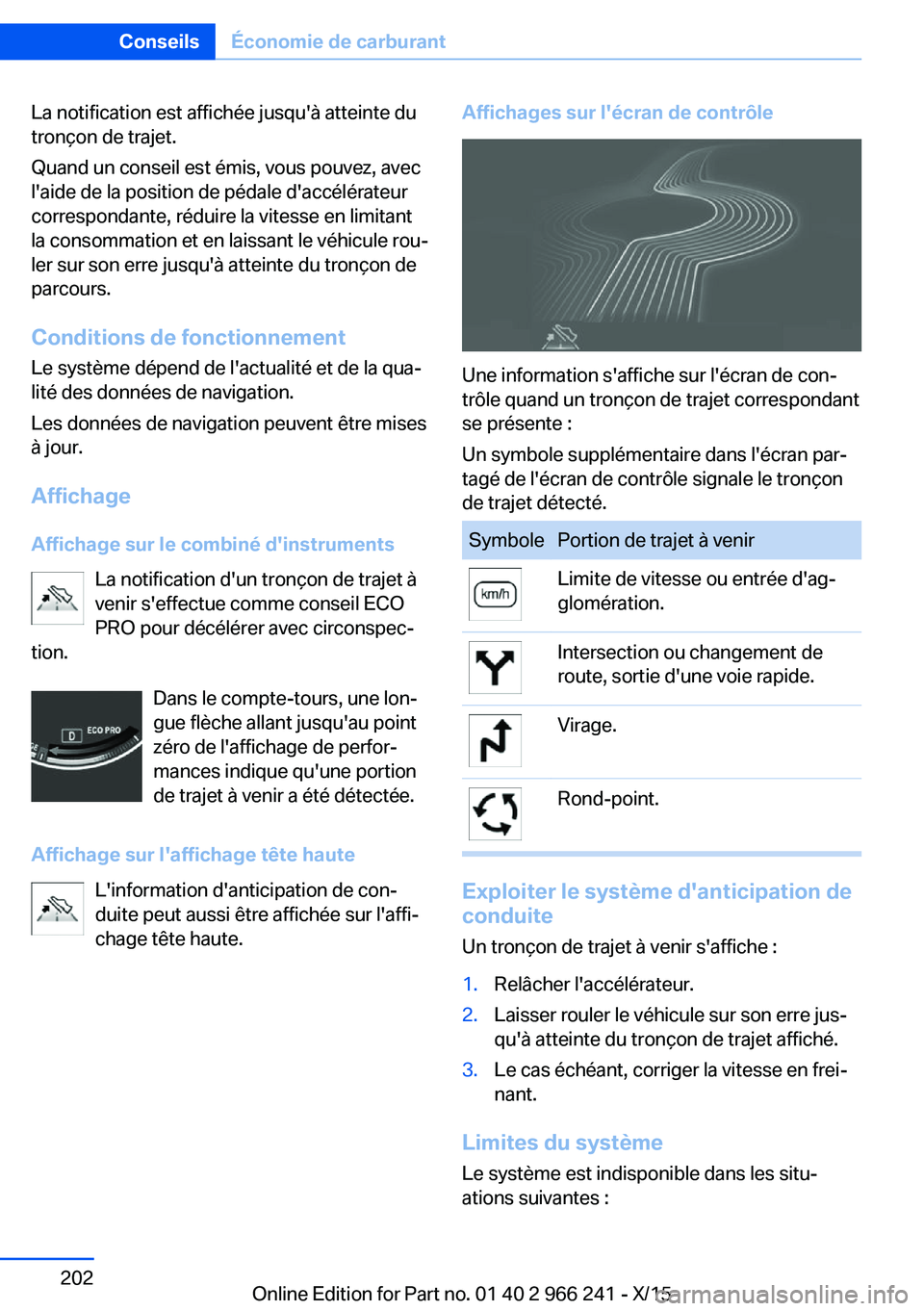 BMW 4 SERIES GRAN COUPE 2016 Notices Demploi (in French) La notification est affichée jusqu'à atteinte du
tronçon de trajet.
Quand un conseil est émis, vous pouvez, avec
l'aide de la position de pédale d'accélérateur
correspondante, rédu BMW 4 SERIES GRAN COUPE 2016 Notices Demploi (in French) La notification est affichée jusqu'à atteinte du
tronçon de trajet.
Quand un conseil est émis, vous pouvez, avec
l'aide de la position de pédale d'accélérateur
correspondante, rédu