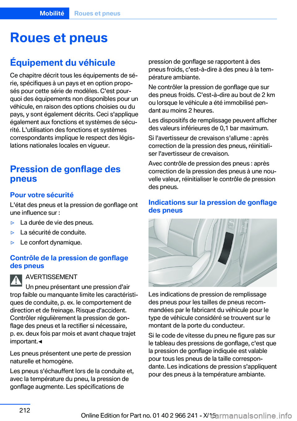 BMW 4 SERIES GRAN COUPE 2016 Notices Demploi (in French) Roues et pneusÉquipement du véhiculeCe chapitre décrit tous les équipements de sé‐
rie, spécifiques à un pays et en option propo‐
sés pour cette série de modèles. C'est pour‐
quoi BMW 4 SERIES GRAN COUPE 2016 Notices Demploi (in French) Roues et pneusÉquipement du véhiculeCe chapitre décrit tous les équipements de sé‐
rie, spécifiques à un pays et en option propo‐
sés pour cette série de modèles. C'est pour‐
quoi