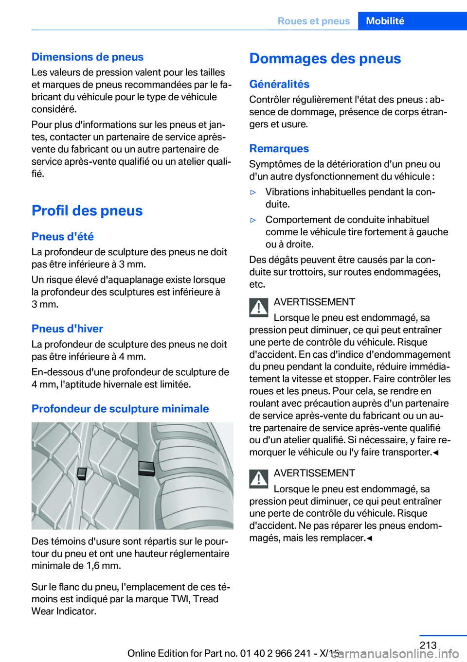 BMW 4 SERIES GRAN COUPE 2016 Notices Demploi (in French) Dimensions de pneusLes valeurs de pression valent pour les tailles
et marques de pneus recommandées par le fa‐
bricant du véhicule pour le type de véhicule
considéré.
Pour plus d'informatio BMW 4 SERIES GRAN COUPE 2016 Notices Demploi (in French) Dimensions de pneusLes valeurs de pression valent pour les tailles
et marques de pneus recommandées par le fa‐
bricant du véhicule pour le type de véhicule
considéré.
Pour plus d'informatio