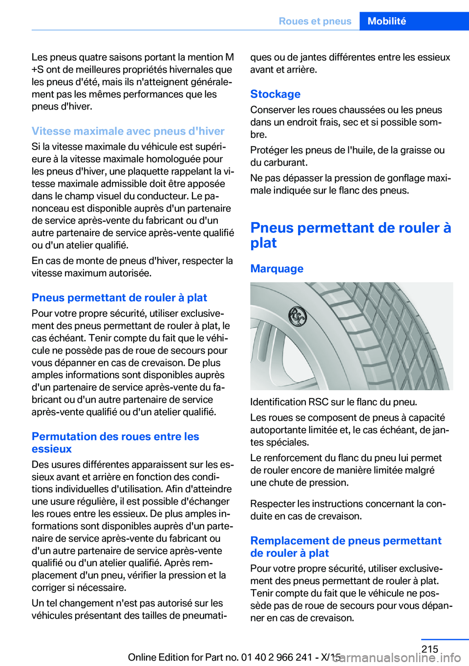 BMW 4 SERIES GRAN COUPE 2016 Notices Demploi (in French) Les pneus quatre saisons portant la mention M
+S ont de meilleures propriétés hivernales que
les pneus d'été, mais ils n'atteignent générale‐
ment pas les mêmes performances que les
p BMW 4 SERIES GRAN COUPE 2016 Notices Demploi (in French) Les pneus quatre saisons portant la mention M
+S ont de meilleures propriétés hivernales que
les pneus d'été, mais ils n'atteignent générale‐
ment pas les mêmes performances que les
p