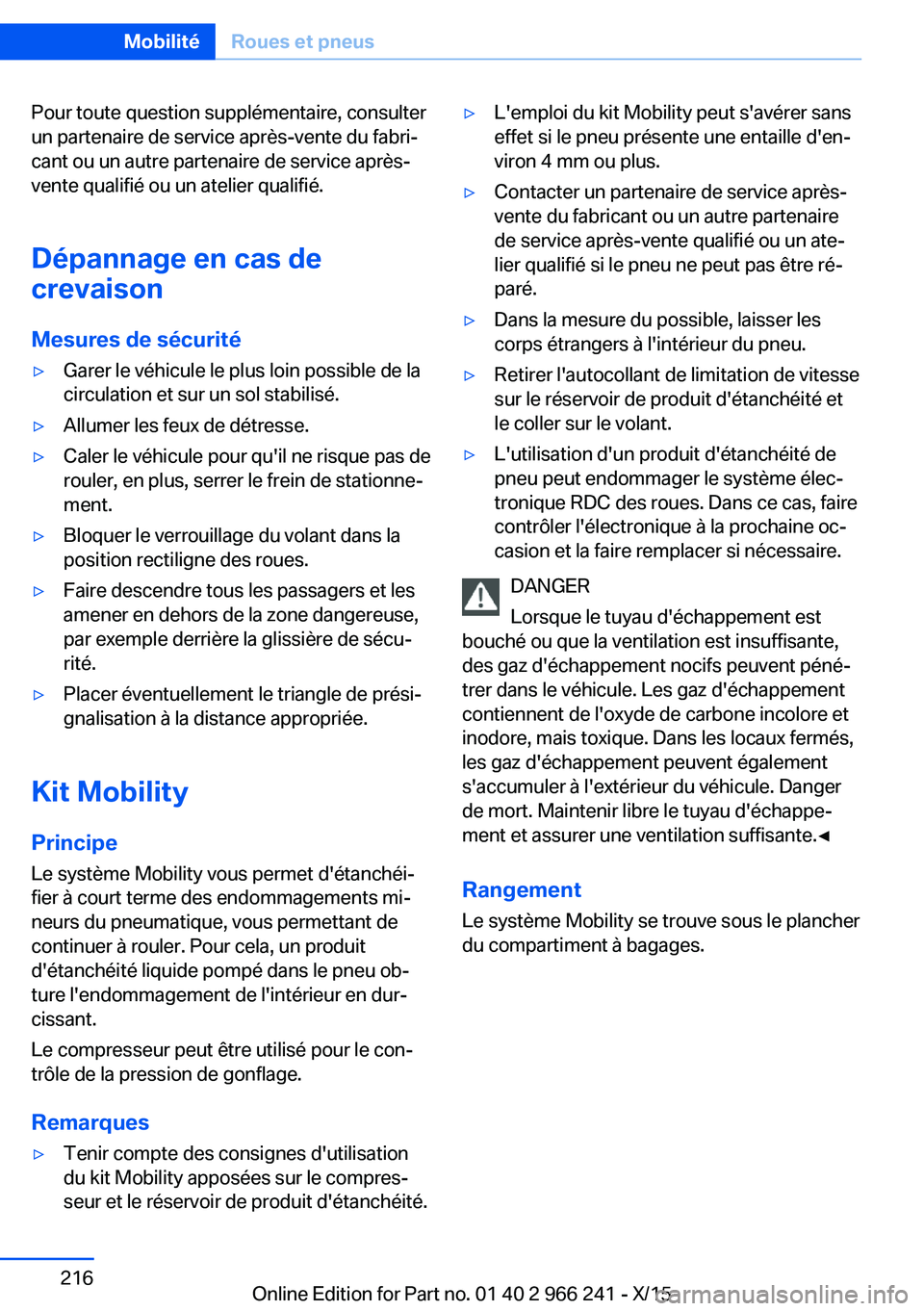 BMW 4 SERIES GRAN COUPE 2016 Notices Demploi (in French) Pour toute question supplémentaire, consulter
un partenaire de service après-vente du fabri‐
cant ou un autre partenaire de service après-
vente qualifié ou un atelier qualifié.
Dépannage en c BMW 4 SERIES GRAN COUPE 2016 Notices Demploi (in French) Pour toute question supplémentaire, consulter
un partenaire de service après-vente du fabri‐
cant ou un autre partenaire de service après-
vente qualifié ou un atelier qualifié.
Dépannage en c