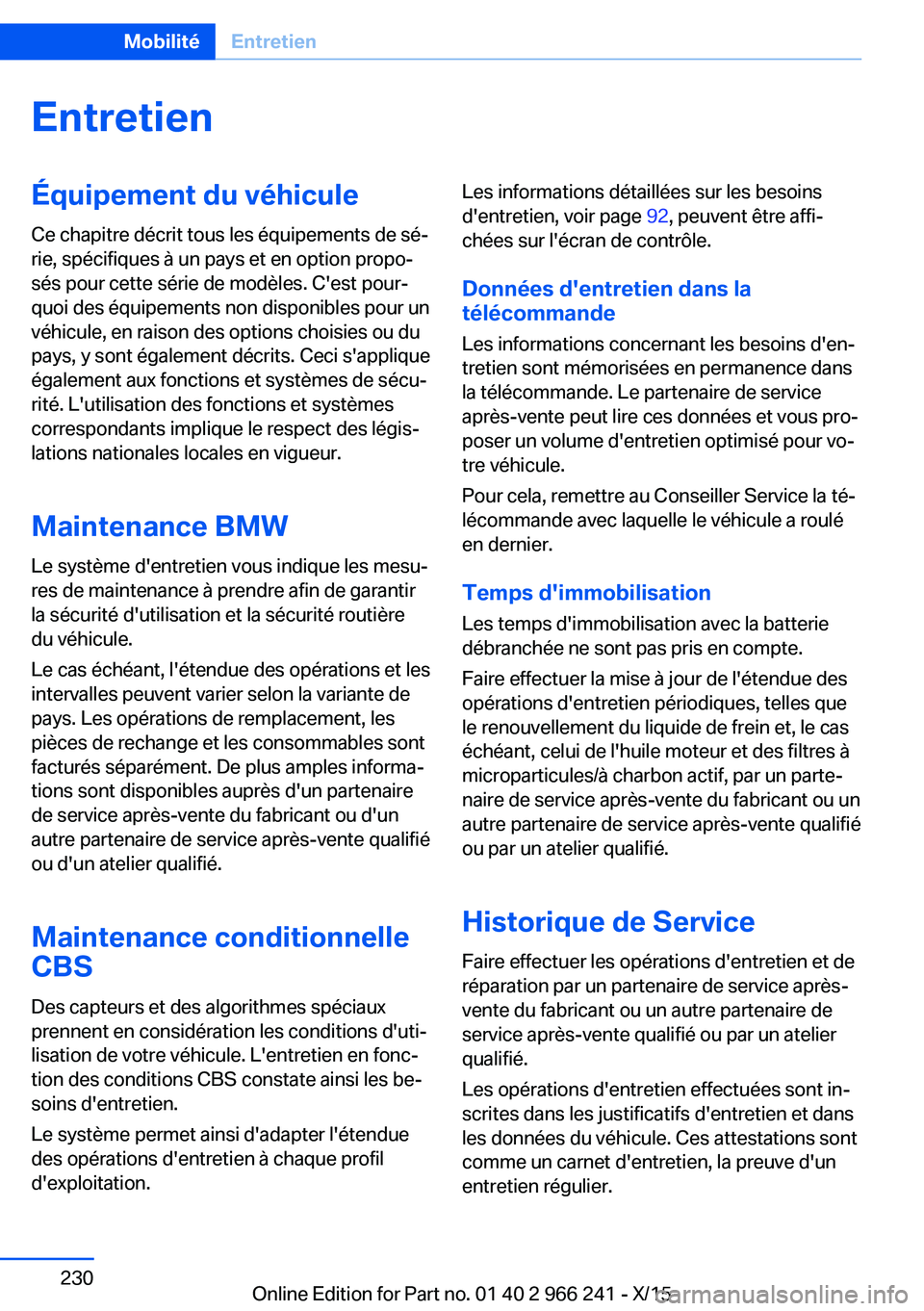 BMW 4 SERIES GRAN COUPE 2016 Notices Demploi (in French) EntretienÉquipement du véhicule
Ce chapitre décrit tous les équipements de sé‐
rie, spécifiques à un pays et en option propo‐
sés pour cette série de modèles. C'est pour‐
quoi des BMW 4 SERIES GRAN COUPE 2016 Notices Demploi (in French) EntretienÉquipement du véhicule
Ce chapitre décrit tous les équipements de sé‐
rie, spécifiques à un pays et en option propo‐
sés pour cette série de modèles. C'est pour‐
quoi des