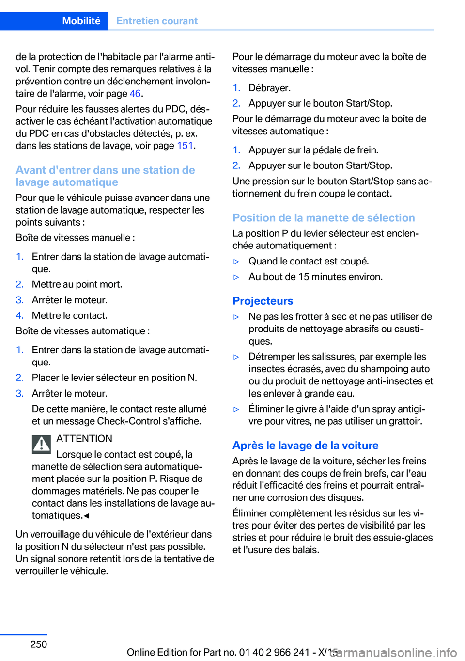 BMW 4 SERIES GRAN COUPE 2016  Notices Demploi (in French) de la protection de l'habitacle par l'alarme anti‐
vol. Tenir compte des remarques relatives à la
prévention contre un déclenchement involon‐
taire de l'alarme, voir page  46.
Pour 