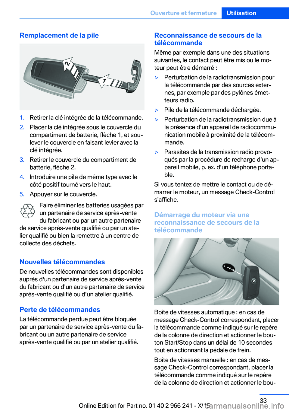 BMW 4 SERIES GRAN COUPE 2016  Notices Demploi (in French) Remplacement de la pile1.Retirer la clé intégrée de la télécommande.2.Placer la clé intégrée sous le couvercle du
compartiment de batterie, flèche 1, et sou‐
lever le couvercle en faisant l