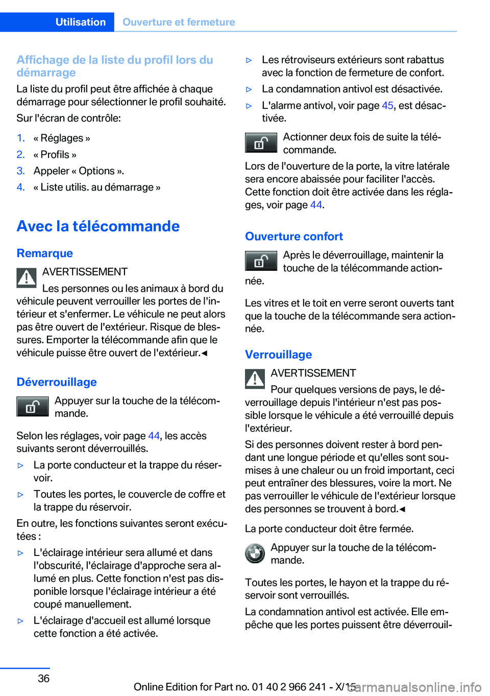 BMW 4 SERIES GRAN COUPE 2016 Notices Demploi (in French) Affichage de la liste du profil lors du
démarrage
La liste du profil peut être affichée à chaque
démarrage pour sélectionner le profil souhaité.
Sur l'écran de contrôle:1.« Réglages »2 BMW 4 SERIES GRAN COUPE 2016 Notices Demploi (in French) Affichage de la liste du profil lors du
démarrage
La liste du profil peut être affichée à chaque
démarrage pour sélectionner le profil souhaité.
Sur l'écran de contrôle:1.« Réglages »2