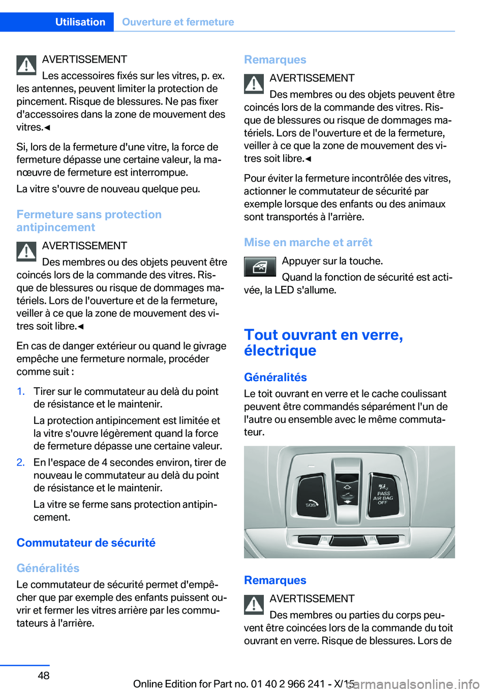 BMW 4 SERIES GRAN COUPE 2016 Notices Demploi (in French) AVERTISSEMENT
Les accessoires fixés sur les vitres, p. ex.
les antennes, peuvent limiter la protection de
pincement. Risque de blessures. Ne pas fixer
d'accessoires dans la zone de mouvement des
BMW 4 SERIES GRAN COUPE 2016 Notices Demploi (in French) AVERTISSEMENT
Les accessoires fixés sur les vitres, p. ex.
les antennes, peuvent limiter la protection de
pincement. Risque de blessures. Ne pas fixer
d'accessoires dans la zone de mouvement des