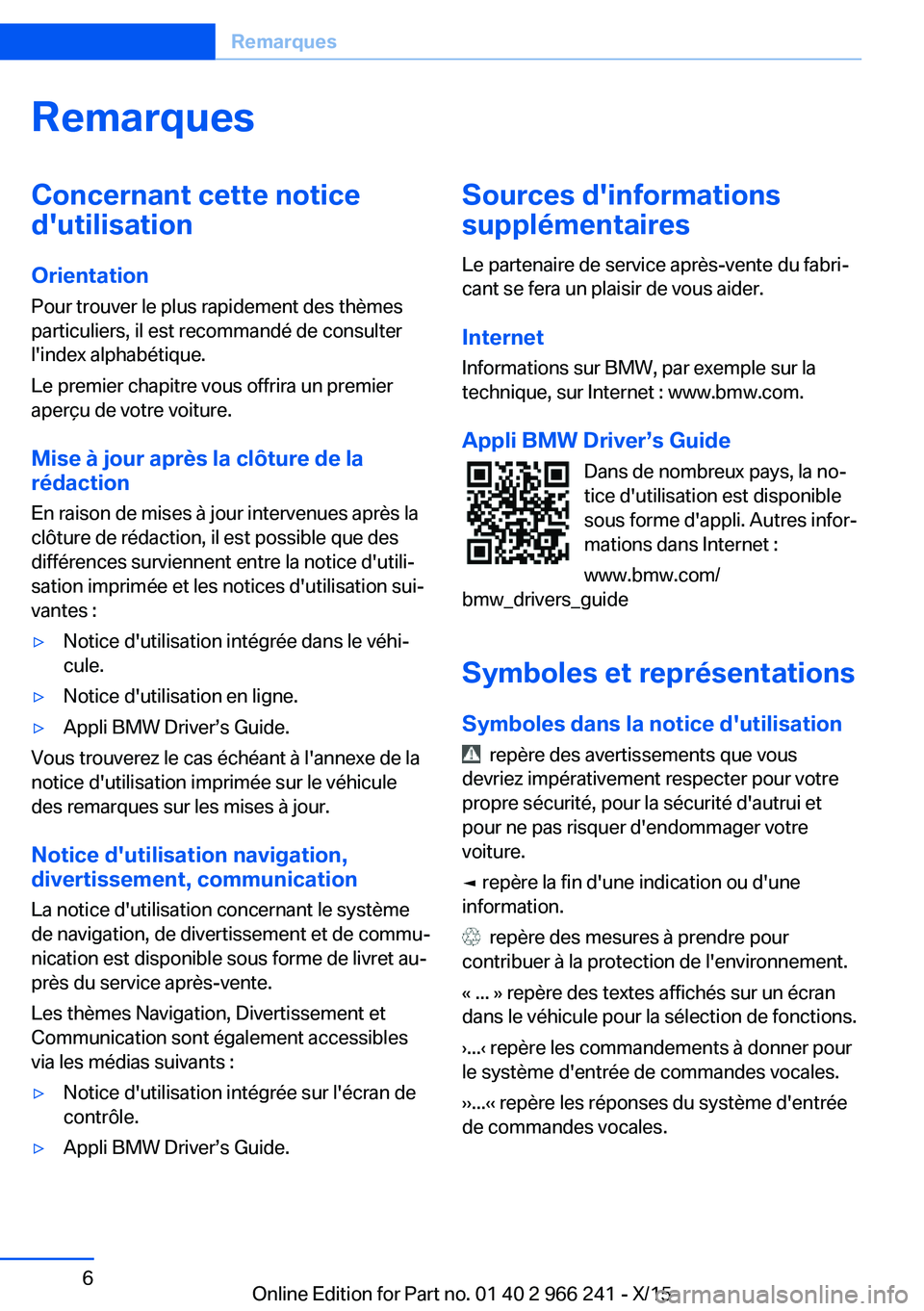 BMW 4 SERIES GRAN COUPE 2016 Notices Demploi (in French) RemarquesConcernant cette notice
d'utilisation
Orientation
Pour trouver le plus rapidement des thèmes
particuliers, il est recommandé de consulter
l'index alphabétique.
Le premier chapitre BMW 4 SERIES GRAN COUPE 2016 Notices Demploi (in French) RemarquesConcernant cette notice
d'utilisation
Orientation
Pour trouver le plus rapidement des thèmes
particuliers, il est recommandé de consulter
l'index alphabétique.
Le premier chapitre