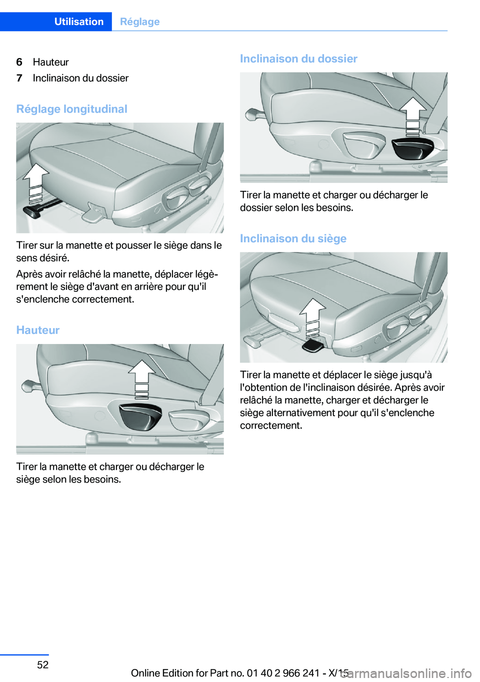 BMW 4 SERIES GRAN COUPE 2016 Notices Demploi (in French) 6Hauteur7Inclinaison du dossier
Réglage longitudinal
Tirer sur la manette et pousser le siège dans le
sens désiré.
Après avoir relâché la manette, déplacer légè‐
rement le siège d'ava BMW 4 SERIES GRAN COUPE 2016 Notices Demploi (in French) 6Hauteur7Inclinaison du dossier
Réglage longitudinal
Tirer sur la manette et pousser le siège dans le
sens désiré.
Après avoir relâché la manette, déplacer légè‐
rement le siège d'ava