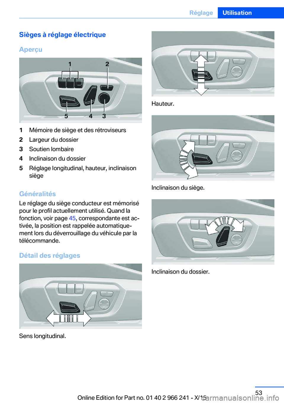 BMW 4 SERIES GRAN COUPE 2016 Notices Demploi (in French) Sièges à réglage électrique
Aperçu1Mémoire de siège et des rétroviseurs2Largeur du dossier3Soutien lombaire4Inclinaison du dossier5Réglage longitudinal, hauteur, inclinaison
siège
Générali BMW 4 SERIES GRAN COUPE 2016 Notices Demploi (in French) Sièges à réglage électrique
Aperçu1Mémoire de siège et des rétroviseurs2Largeur du dossier3Soutien lombaire4Inclinaison du dossier5Réglage longitudinal, hauteur, inclinaison
siège
Générali