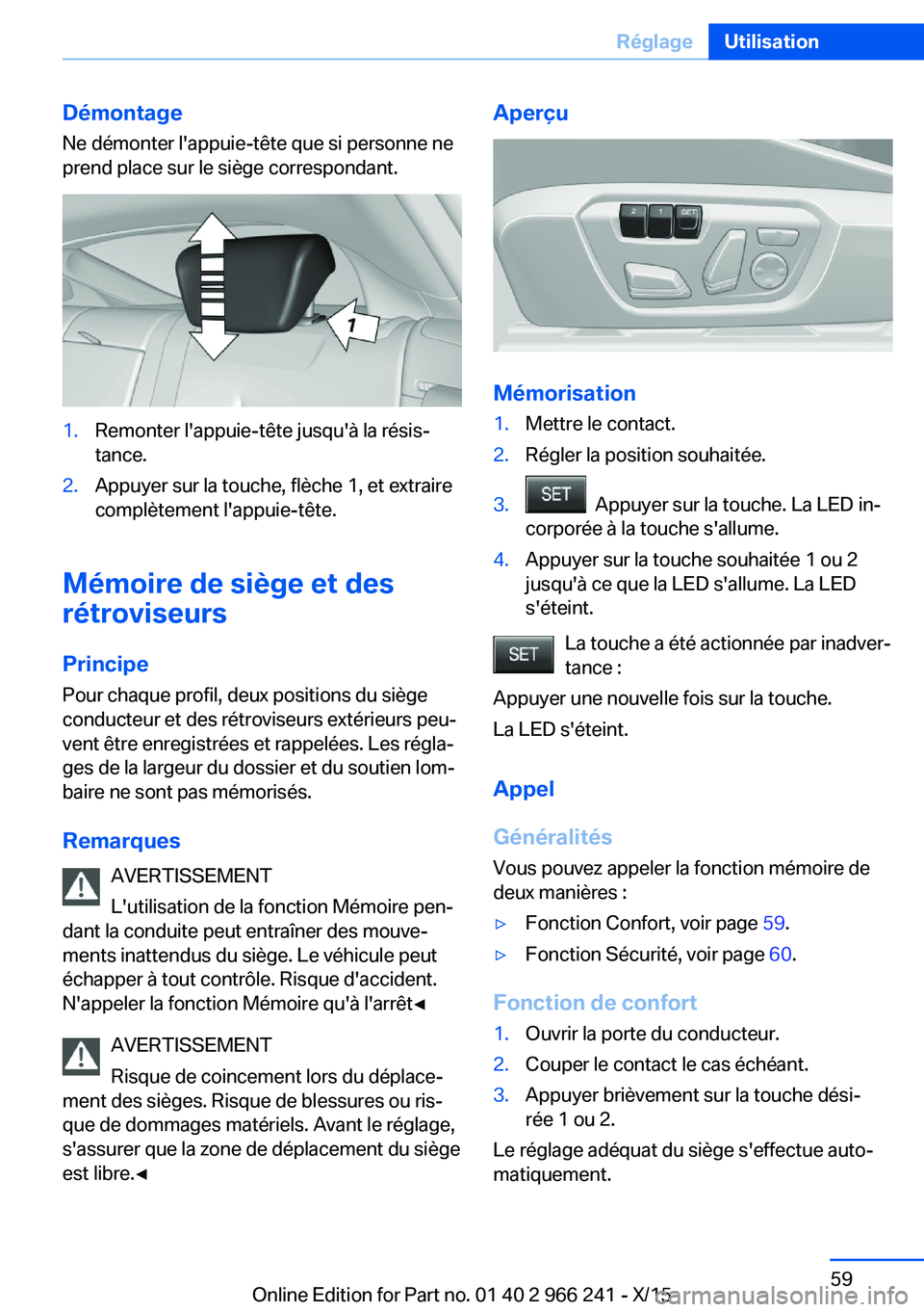 BMW 4 SERIES GRAN COUPE 2016 Notices Demploi (in French) DémontageNe démonter l'appuie-tête que si personne ne
prend place sur le siège correspondant.1.Remonter l'appuie-tête jusqu'à la résis‐
tance.2.Appuyer sur la touche, flèche 1, e BMW 4 SERIES GRAN COUPE 2016 Notices Demploi (in French) DémontageNe démonter l'appuie-tête que si personne ne
prend place sur le siège correspondant.1.Remonter l'appuie-tête jusqu'à la résis‐
tance.2.Appuyer sur la touche, flèche 1, e