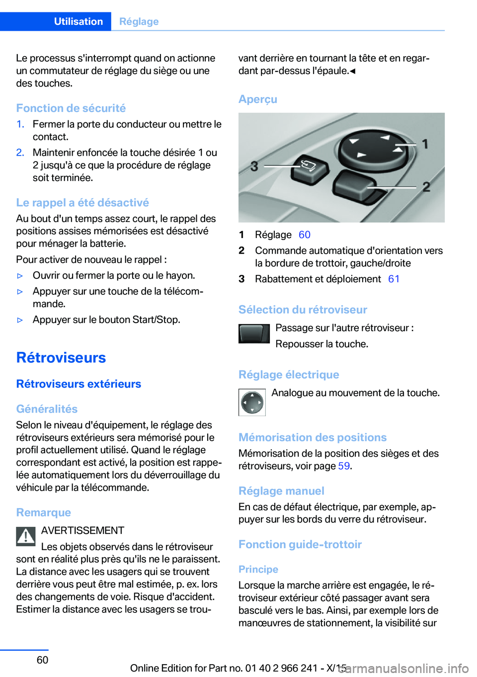 BMW 4 SERIES GRAN COUPE 2016 Notices Demploi (in French) Le processus s'interrompt quand on actionne
un commutateur de réglage du siège ou une
des touches.
Fonction de sécurité1.Fermer la porte du conducteur ou mettre le
contact.2.Maintenir enfoncé BMW 4 SERIES GRAN COUPE 2016 Notices Demploi (in French) Le processus s'interrompt quand on actionne
un commutateur de réglage du siège ou une
des touches.
Fonction de sécurité1.Fermer la porte du conducteur ou mettre le
contact.2.Maintenir enfoncé