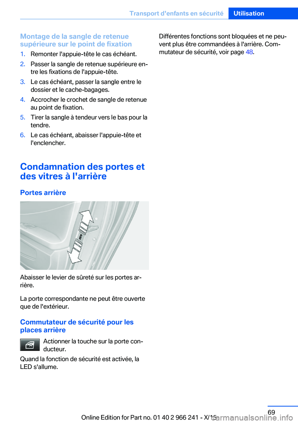 BMW 4 SERIES GRAN COUPE 2016 Notices Demploi (in French) Montage de la sangle de retenue
supérieure sur le point de fixation1.Remonter l'appuie-tête le cas échéant.2.Passer la sangle de retenue supérieure en‐
tre les fixations de l'appuie-tê BMW 4 SERIES GRAN COUPE 2016 Notices Demploi (in French) Montage de la sangle de retenue
supérieure sur le point de fixation1.Remonter l'appuie-tête le cas échéant.2.Passer la sangle de retenue supérieure en‐
tre les fixations de l'appuie-tê