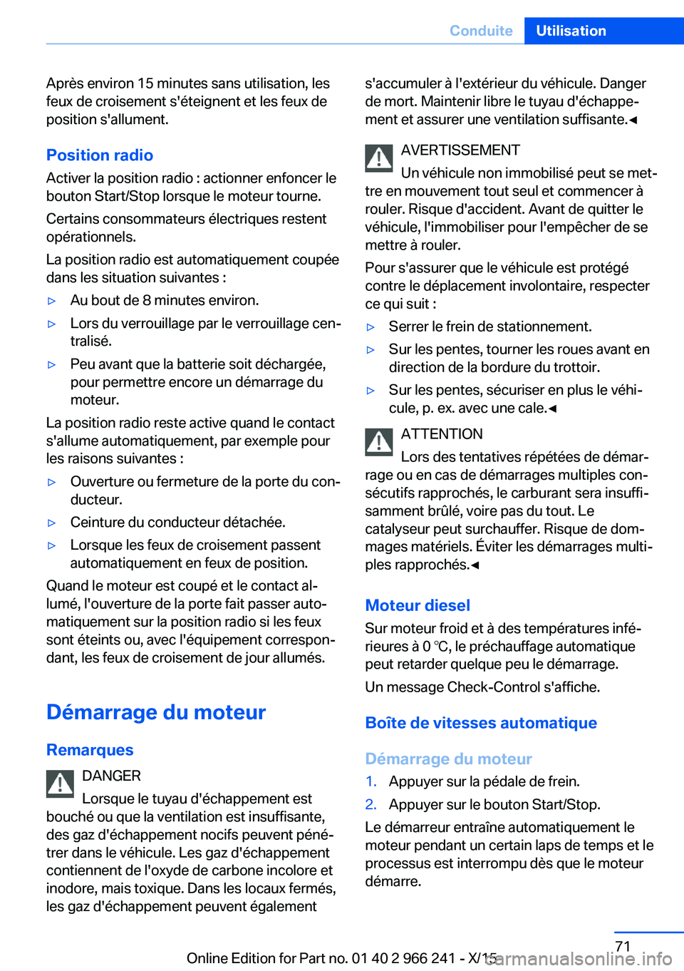 BMW 4 SERIES GRAN COUPE 2016 Notices Demploi (in French) Après environ 15 minutes sans utilisation, les
feux de croisement s'éteignent et les feux de
position s'allument.
Position radio Activer la position radio : actionner enfoncer le
bouton Star BMW 4 SERIES GRAN COUPE 2016 Notices Demploi (in French) Après environ 15 minutes sans utilisation, les
feux de croisement s'éteignent et les feux de
position s'allument.
Position radio Activer la position radio : actionner enfoncer le
bouton Star