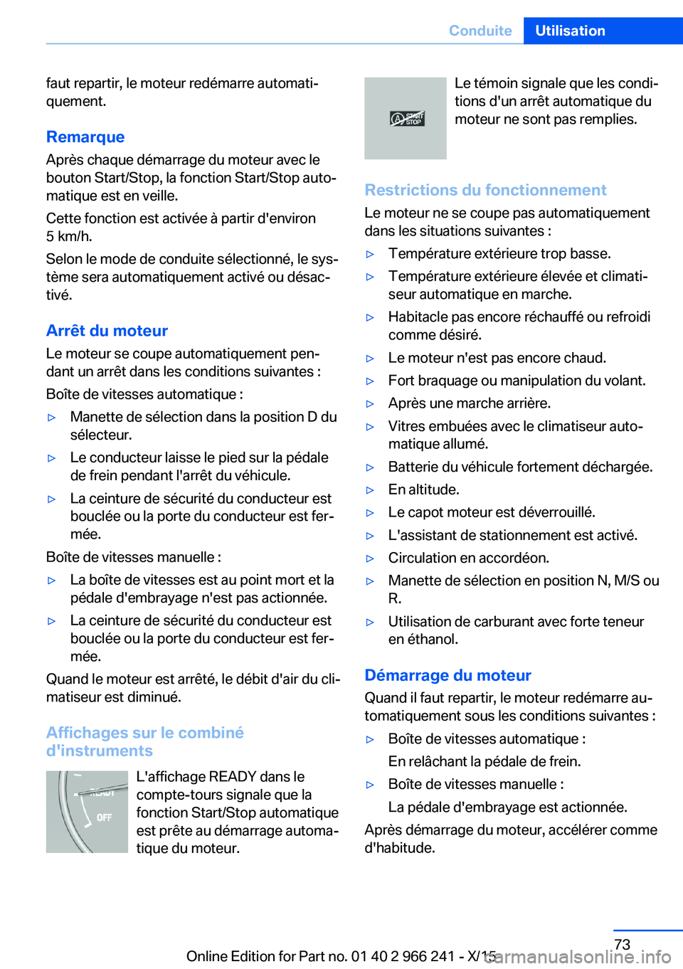 BMW 4 SERIES GRAN COUPE 2016 Notices Demploi (in French) faut repartir, le moteur redémarre automati‐
quement.
Remarque
Après chaque démarrage du moteur avec le
bouton Start/Stop, la fonction Start/Stop auto‐
matique est en veille.
Cette fonction est BMW 4 SERIES GRAN COUPE 2016 Notices Demploi (in French) faut repartir, le moteur redémarre automati‐
quement.
Remarque
Après chaque démarrage du moteur avec le
bouton Start/Stop, la fonction Start/Stop auto‐
matique est en veille.
Cette fonction est