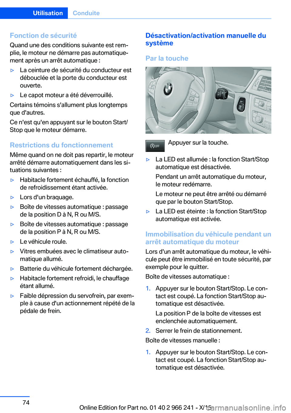 BMW 4 SERIES GRAN COUPE 2016 Notices Demploi (in French) Fonction de sécurité
Quand une des conditions suivante est rem‐
plie, le moteur ne démarre pas automatique‐
ment après un arrêt automatique :▷La ceinture de sécurité du conducteur est
dé BMW 4 SERIES GRAN COUPE 2016 Notices Demploi (in French) Fonction de sécurité
Quand une des conditions suivante est rem‐
plie, le moteur ne démarre pas automatique‐
ment après un arrêt automatique :▷La ceinture de sécurité du conducteur est
dé
