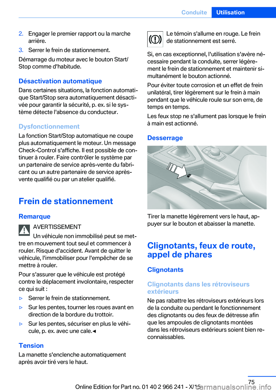 BMW 4 SERIES GRAN COUPE 2016 Notices Demploi (in French) 2.Engager le premier rapport ou la marche
arrière.3.Serrer le frein de stationnement.
Démarrage du moteur avec le bouton Start/
Stop comme d'habitude.
Désactivation automatique
Dans certaines s BMW 4 SERIES GRAN COUPE 2016 Notices Demploi (in French) 2.Engager le premier rapport ou la marche
arrière.3.Serrer le frein de stationnement.
Démarrage du moteur avec le bouton Start/
Stop comme d'habitude.
Désactivation automatique
Dans certaines s