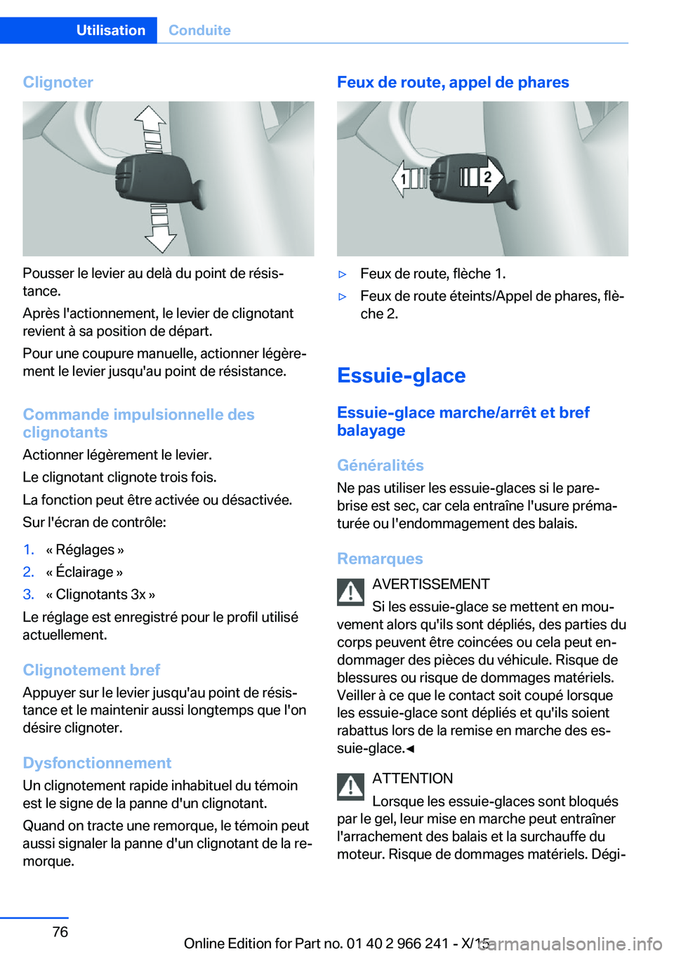 BMW 4 SERIES GRAN COUPE 2016 Notices Demploi (in French) Clignoter
Pousser le levier au delà du point de résis‐
tance.
Après l'actionnement, le levier de clignotant
revient à sa position de départ.
Pour une coupure manuelle, actionner légère‐ BMW 4 SERIES GRAN COUPE 2016 Notices Demploi (in French) Clignoter
Pousser le levier au delà du point de résis‐
tance.
Après l'actionnement, le levier de clignotant
revient à sa position de départ.
Pour une coupure manuelle, actionner légère‐