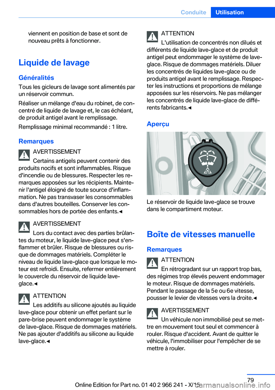 BMW 4 SERIES GRAN COUPE 2016 Notices Demploi (in French) viennent en position de base et sont de
nouveau prêts à fonctionner.
Liquide de lavage
Généralités
Tous les gicleurs de lavage sont alimentés par
un réservoir commun.
Réaliser un mélange d BMW 4 SERIES GRAN COUPE 2016 Notices Demploi (in French) viennent en position de base et sont de
nouveau prêts à fonctionner.
Liquide de lavage
Généralités
Tous les gicleurs de lavage sont alimentés par
un réservoir commun.
Réaliser un mélange d