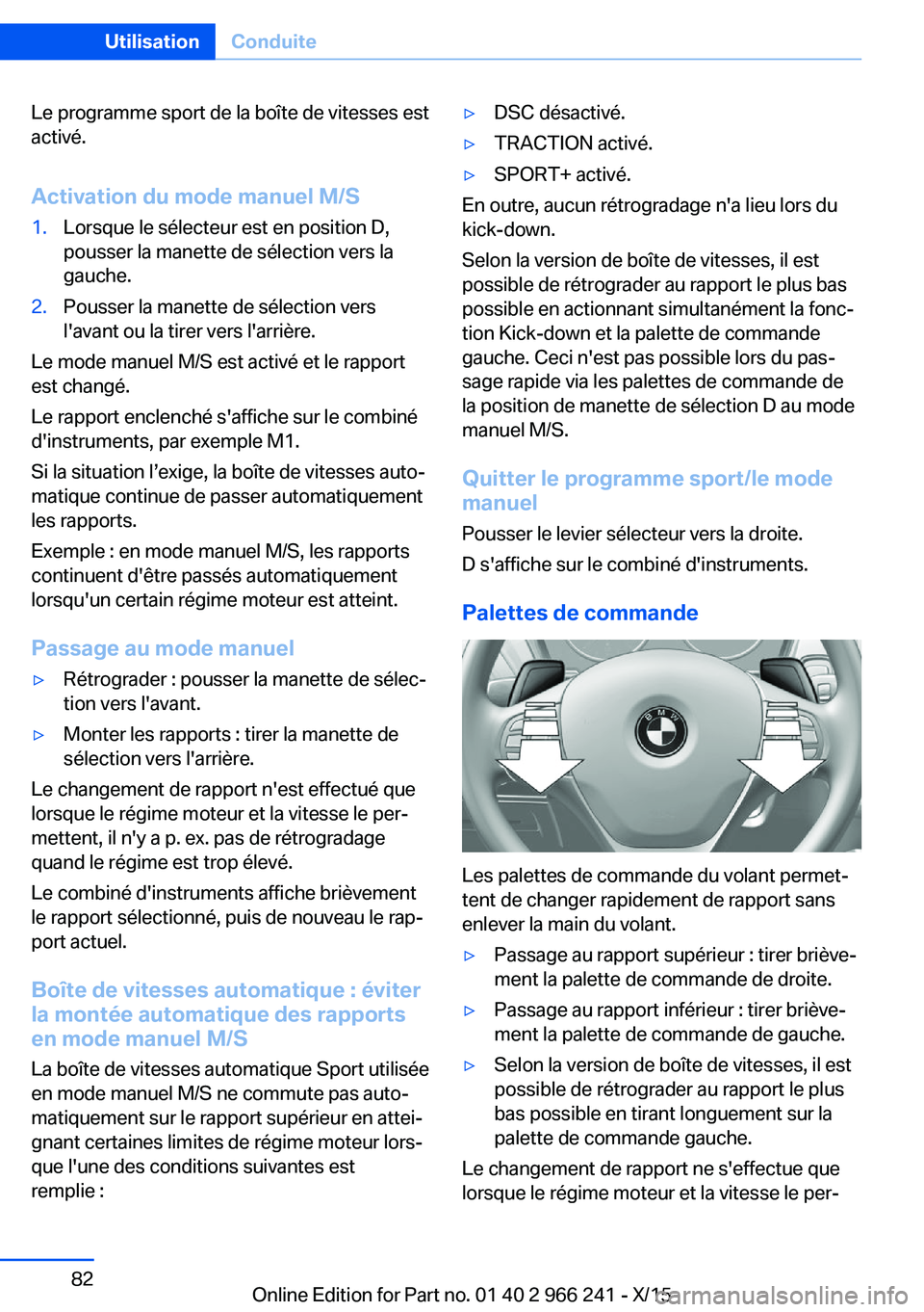 BMW 4 SERIES GRAN COUPE 2016 Notices Demploi (in French) Le programme sport de la boîte de vitesses est
activé.
Activation du mode manuel M/S1.Lorsque le sélecteur est en position D,
pousser la manette de sélection vers la
gauche.2.Pousser la manette de BMW 4 SERIES GRAN COUPE 2016 Notices Demploi (in French) Le programme sport de la boîte de vitesses est
activé.
Activation du mode manuel M/S1.Lorsque le sélecteur est en position D,
pousser la manette de sélection vers la
gauche.2.Pousser la manette de