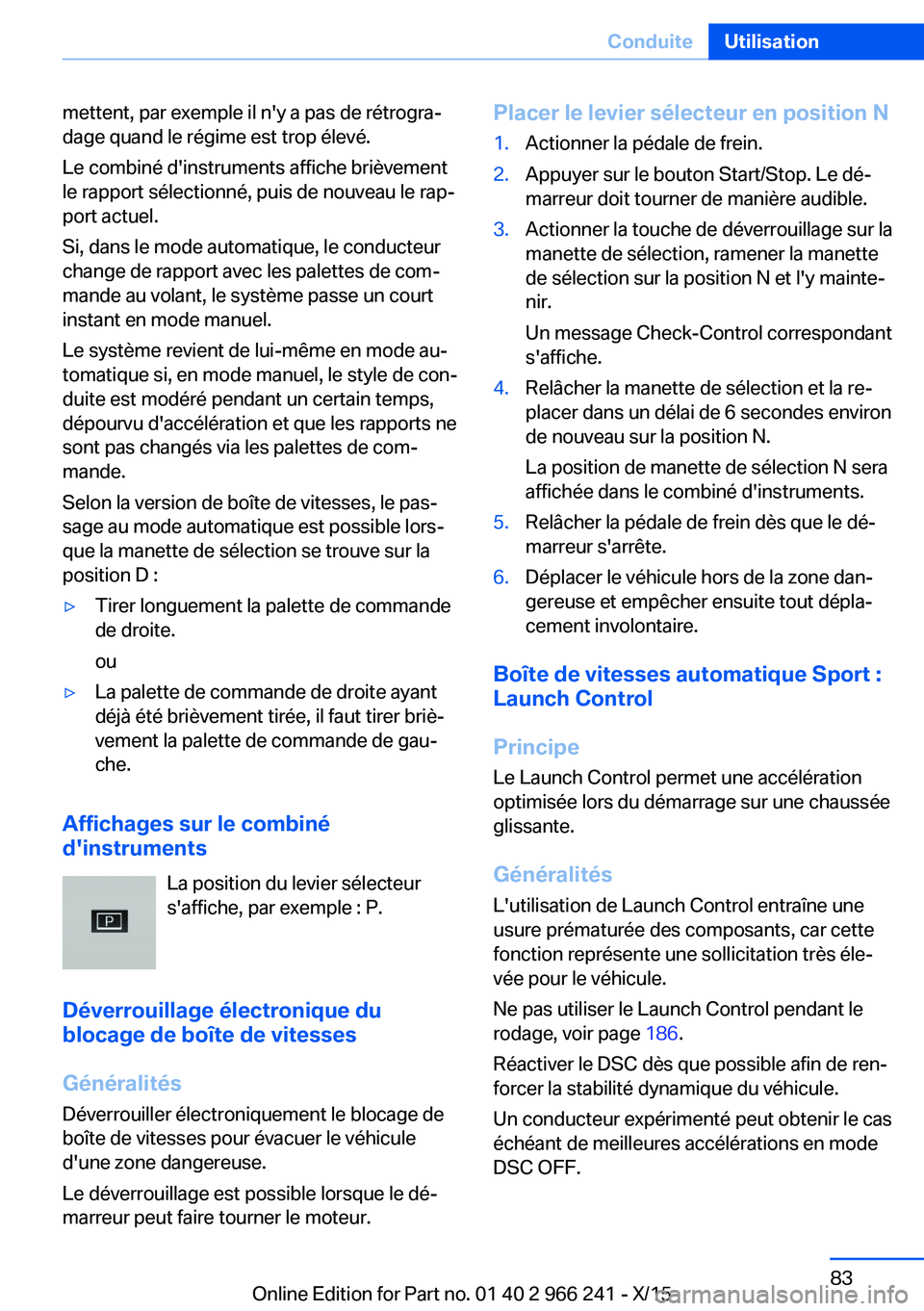 BMW 4 SERIES GRAN COUPE 2016 Notices Demploi (in French) mettent, par exemple il n'y a pas de rétrogra‐
dage quand le régime est trop élevé.
Le combiné d'instruments affiche brièvement
le rapport sélectionné, puis de nouveau le rap‐
port BMW 4 SERIES GRAN COUPE 2016 Notices Demploi (in French) mettent, par exemple il n'y a pas de rétrogra‐
dage quand le régime est trop élevé.
Le combiné d'instruments affiche brièvement
le rapport sélectionné, puis de nouveau le rap‐
port