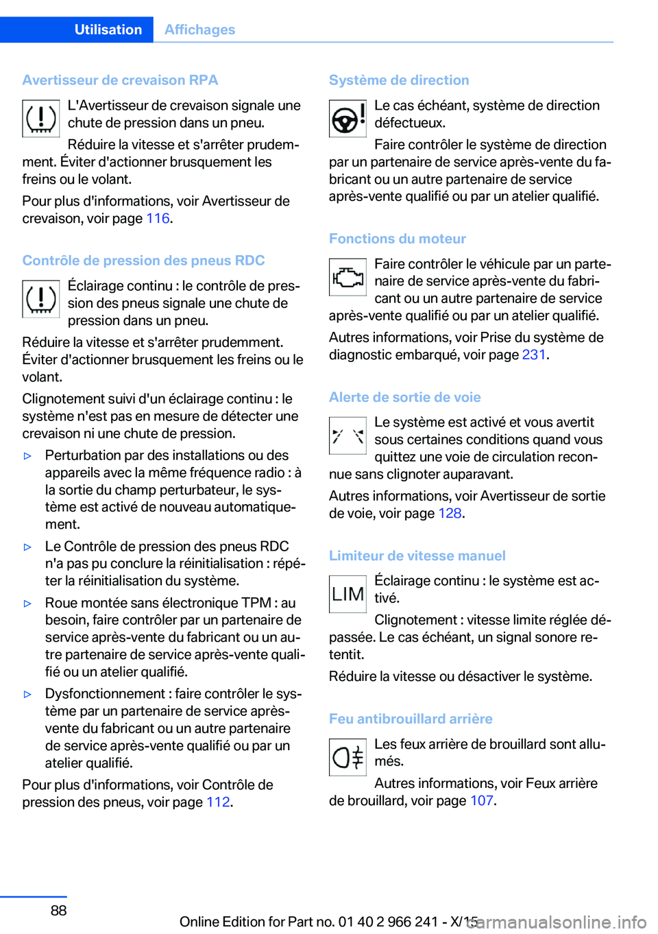 BMW 4 SERIES GRAN COUPE 2016 Notices Demploi (in French) Avertisseur de crevaison RPAL'Avertisseur de crevaison signale une
chute de pression dans un pneu.
Réduire la vitesse et s'arrêter prudem‐
ment. Éviter d'actionner brusquement les
fre BMW 4 SERIES GRAN COUPE 2016 Notices Demploi (in French) Avertisseur de crevaison RPAL'Avertisseur de crevaison signale une
chute de pression dans un pneu.
Réduire la vitesse et s'arrêter prudem‐
ment. Éviter d'actionner brusquement les
fre