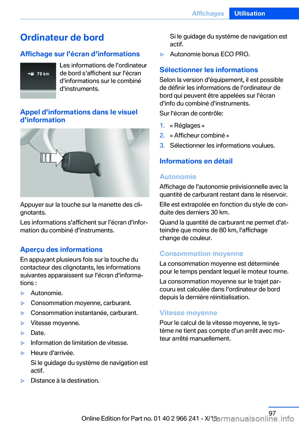 BMW 4 SERIES GRAN COUPE 2016  Notices Demploi (in French) Ordinateur de bordAffichage sur l'écran d'informations Les informations de l'ordinateur
de bord s'affichent sur l'écran d'informations sur le combiné
d'instruments.
Appe