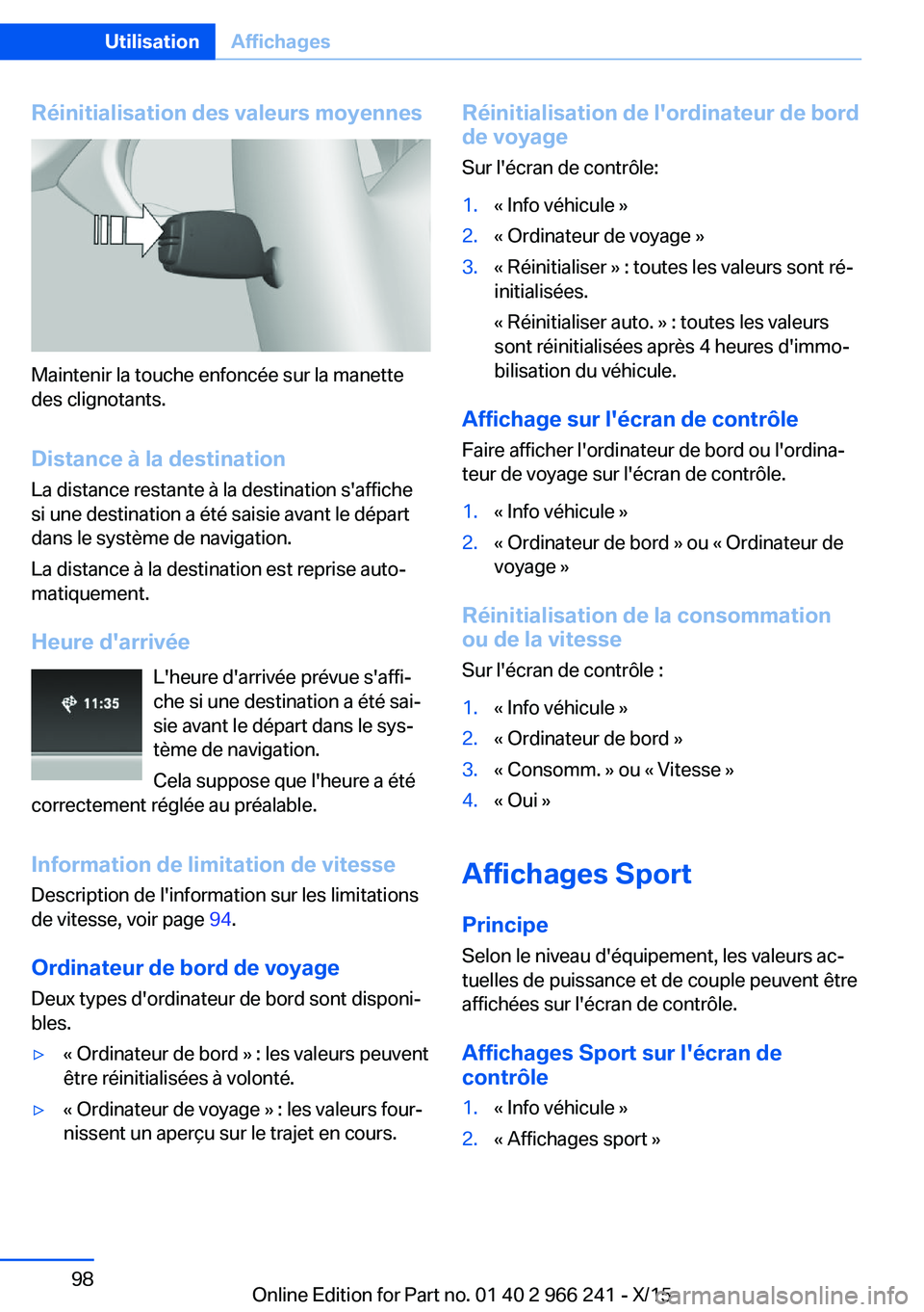 BMW 4 SERIES GRAN COUPE 2016 Notices Demploi (in French) Réinitialisation des valeurs moyennes
Maintenir la touche enfoncée sur la manette
des clignotants.
Distance à la destination
La distance restante à la destination s'affiche
si une destination BMW 4 SERIES GRAN COUPE 2016 Notices Demploi (in French) Réinitialisation des valeurs moyennes
Maintenir la touche enfoncée sur la manette
des clignotants.
Distance à la destination
La distance restante à la destination s'affiche
si une destination