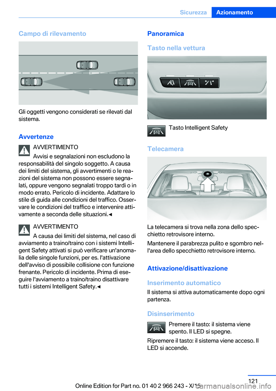 BMW 4 SERIES GRAN COUPE 2016 Libretti Di Uso E manutenzione (in Italian) Campo di rilevamento
Gli oggetti vengono considerati se rilevati dal
sistema.
Avvertenze AVVERTIMENTO
Avvisi e segnalazioni non escludono la
responsabilità del singolo soggetto. A causa dei limiti de BMW 4 SERIES GRAN COUPE 2016 Libretti Di Uso E manutenzione (in Italian) Campo di rilevamento
Gli oggetti vengono considerati se rilevati dal
sistema.
Avvertenze AVVERTIMENTO
Avvisi e segnalazioni non escludono la
responsabilità del singolo soggetto. A causa dei limiti de