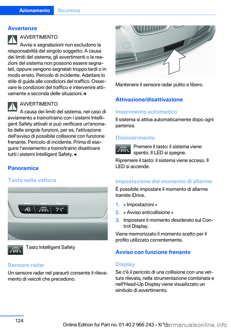 BMW 4 SERIES GRAN COUPE 2016 Libretti Di Uso E manutenzione (in Italian) AvvertenzeAVVERTIMENTO
Avvisi e segnalazioni non escludono la
responsabilità del singolo soggetto. A causa dei limiti del sistema, gli avvertimenti o le rea‐
zioni del sistema non possono essere se BMW 4 SERIES GRAN COUPE 2016 Libretti Di Uso E manutenzione (in Italian) AvvertenzeAVVERTIMENTO
Avvisi e segnalazioni non escludono la
responsabilità del singolo soggetto. A causa dei limiti del sistema, gli avvertimenti o le rea‐
zioni del sistema non possono essere se
