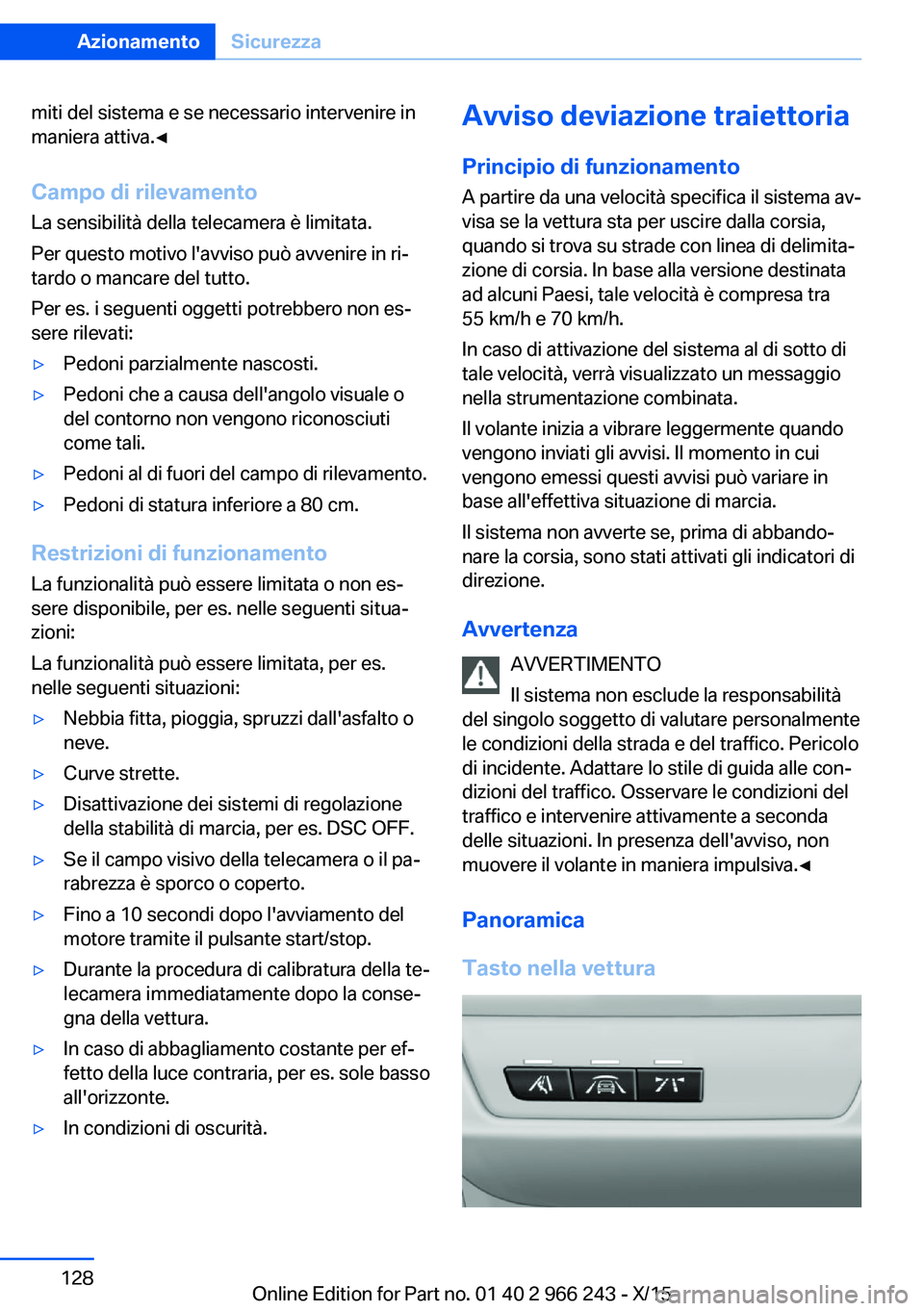 BMW 4 SERIES GRAN COUPE 2016 Libretti Di Uso E manutenzione (in Italian) miti del sistema e se necessario intervenire in
maniera attiva.◀
Campo di rilevamento La sensibilità della telecamera è limitata.
Per questo motivo l'avviso può avvenire in ri‐
tardo o manc BMW 4 SERIES GRAN COUPE 2016 Libretti Di Uso E manutenzione (in Italian) miti del sistema e se necessario intervenire in
maniera attiva.◀
Campo di rilevamento La sensibilità della telecamera è limitata.
Per questo motivo l'avviso può avvenire in ri‐
tardo o manc