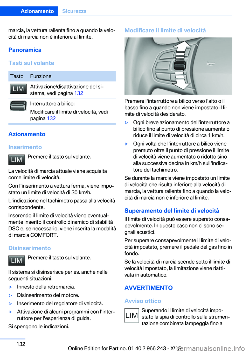 BMW 4 SERIES GRAN COUPE 2016 Libretti Di Uso E manutenzione (in Italian) marcia, la vettura rallenta fino a quando la velo‐
cità di marcia non è inferiore al limite.
Panoramica
Tasti sul volanteTastoFunzioneAttivazione/disattivazione del si‐
stema, vedi pagina 132In BMW 4 SERIES GRAN COUPE 2016 Libretti Di Uso E manutenzione (in Italian) marcia, la vettura rallenta fino a quando la velo‐
cità di marcia non è inferiore al limite.
Panoramica
Tasti sul volanteTastoFunzioneAttivazione/disattivazione del si‐
stema, vedi pagina 132In
