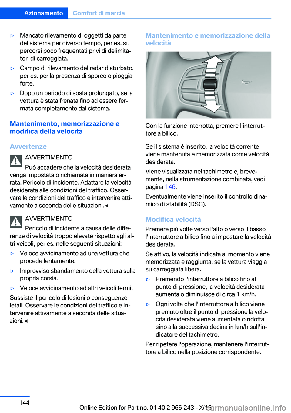 BMW 4 SERIES GRAN COUPE 2016 Libretti Di Uso E manutenzione (in Italian) ▷Mancato rilevamento di oggetti da parte
del sistema per diverso tempo, per es. su
percorsi poco frequentati privi di delimita‐
tori di carreggiata.▷Campo di rilevamento del radar disturbato,
pe BMW 4 SERIES GRAN COUPE 2016 Libretti Di Uso E manutenzione (in Italian) ▷Mancato rilevamento di oggetti da parte
del sistema per diverso tempo, per es. su
percorsi poco frequentati privi di delimita‐
tori di carreggiata.▷Campo di rilevamento del radar disturbato,
pe