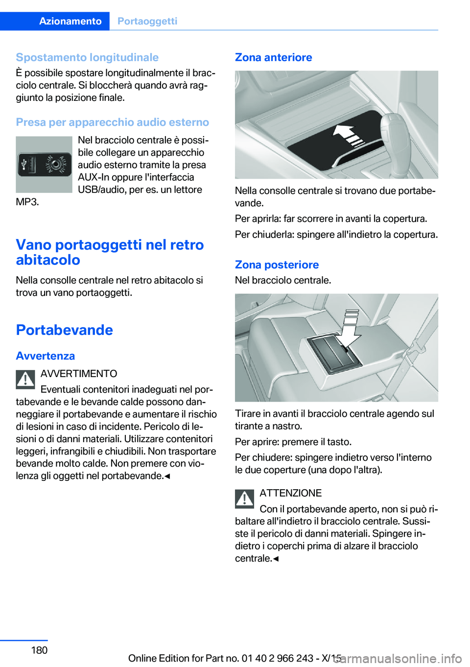 BMW 4 SERIES GRAN COUPE 2016 Libretti Di Uso E manutenzione (in Italian) Spostamento longitudinale
È possibile spostare longitudinalmente il brac‐
ciolo centrale. Si bloccherà quando avrà rag‐
giunto la posizione finale.
Presa per apparecchio audio esterno Nel bracc BMW 4 SERIES GRAN COUPE 2016 Libretti Di Uso E manutenzione (in Italian) Spostamento longitudinale
È possibile spostare longitudinalmente il brac‐
ciolo centrale. Si bloccherà quando avrà rag‐
giunto la posizione finale.
Presa per apparecchio audio esterno Nel bracc