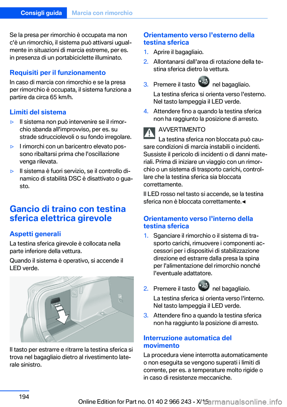 BMW 4 SERIES GRAN COUPE 2016 Libretti Di Uso E manutenzione (in Italian) Se la presa per rimorchio è occupata ma non
c'è un rimorchio, il sistema può attivarsi ugual‐
mente in situazioni di marcia estreme, per es.
in presenza di un portabiciclette illuminato.
Requ BMW 4 SERIES GRAN COUPE 2016 Libretti Di Uso E manutenzione (in Italian) Se la presa per rimorchio è occupata ma non
c'è un rimorchio, il sistema può attivarsi ugual‐
mente in situazioni di marcia estreme, per es.
in presenza di un portabiciclette illuminato.
Requ