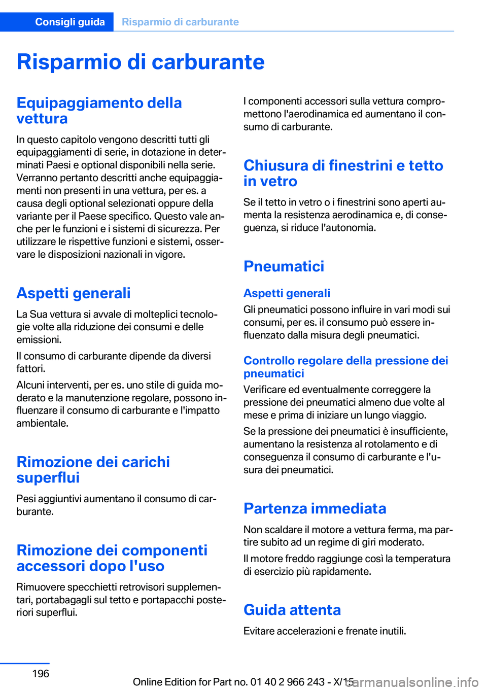 BMW 4 SERIES GRAN COUPE 2016 Libretti Di Uso E manutenzione (in Italian) Risparmio di carburanteEquipaggiamento della
vettura
In questo capitolo vengono descritti tutti gli
equipaggiamenti di serie, in dotazione in deter‐
minati Paesi e optional disponibili nella serie.
BMW 4 SERIES GRAN COUPE 2016 Libretti Di Uso E manutenzione (in Italian) Risparmio di carburanteEquipaggiamento della
vettura
In questo capitolo vengono descritti tutti gli
equipaggiamenti di serie, in dotazione in deter‐
minati Paesi e optional disponibili nella serie.