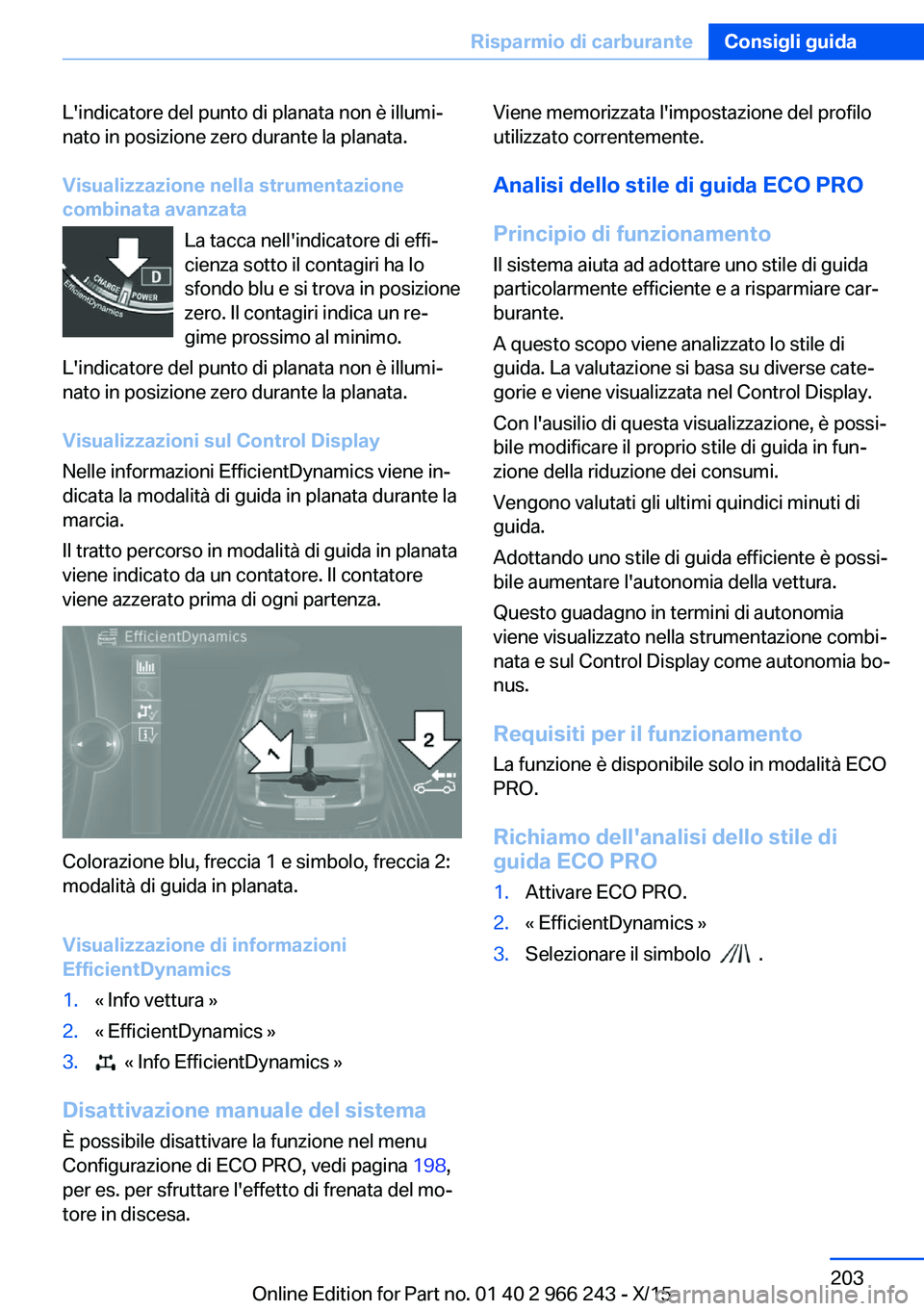 BMW 4 SERIES GRAN COUPE 2016 Libretti Di Uso E manutenzione (in Italian) L'indicatore del punto di planata non è illumi‐
nato in posizione zero durante la planata.
Visualizzazione nella strumentazione
combinata avanzata
La tacca nell'indicatore di effi‐
cienza BMW 4 SERIES GRAN COUPE 2016 Libretti Di Uso E manutenzione (in Italian) L'indicatore del punto di planata non è illumi‐
nato in posizione zero durante la planata.
Visualizzazione nella strumentazione
combinata avanzata
La tacca nell'indicatore di effi‐
cienza