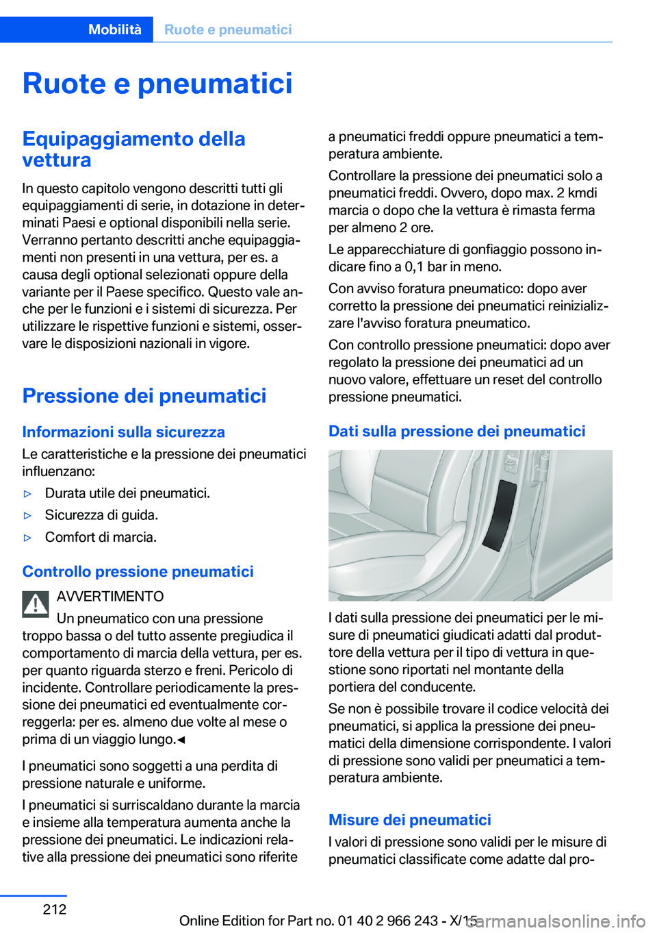 BMW 4 SERIES GRAN COUPE 2016 Libretti Di Uso E manutenzione (in Italian) Ruote e pneumaticiEquipaggiamento dellavettura
In questo capitolo vengono descritti tutti gli
equipaggiamenti di serie, in dotazione in deter‐
minati Paesi e optional disponibili nella serie.
Verran BMW 4 SERIES GRAN COUPE 2016 Libretti Di Uso E manutenzione (in Italian) Ruote e pneumaticiEquipaggiamento dellavettura
In questo capitolo vengono descritti tutti gli
equipaggiamenti di serie, in dotazione in deter‐
minati Paesi e optional disponibili nella serie.
Verran