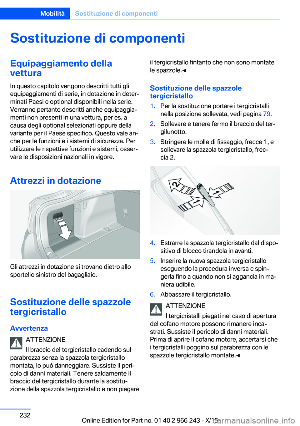 BMW 4 SERIES GRAN COUPE 2016 Libretti Di Uso E manutenzione (in Italian) Sostituzione di componentiEquipaggiamento della
vettura
In questo capitolo vengono descritti tutti gli
equipaggiamenti di serie, in dotazione in deter‐
minati Paesi e optional disponibili nella seri BMW 4 SERIES GRAN COUPE 2016 Libretti Di Uso E manutenzione (in Italian) Sostituzione di componentiEquipaggiamento della
vettura
In questo capitolo vengono descritti tutti gli
equipaggiamenti di serie, in dotazione in deter‐
minati Paesi e optional disponibili nella seri