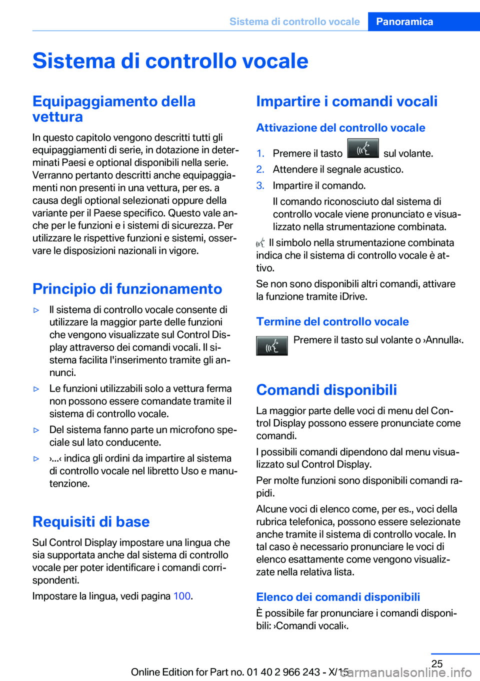 BMW 4 SERIES GRAN COUPE 2016 Libretti Di Uso E manutenzione (in Italian) Sistema di controllo vocaleEquipaggiamento dellavettura
In questo capitolo vengono descritti tutti gli
equipaggiamenti di serie, in dotazione in deter‐
minati Paesi e optional disponibili nella seri BMW 4 SERIES GRAN COUPE 2016 Libretti Di Uso E manutenzione (in Italian) Sistema di controllo vocaleEquipaggiamento dellavettura
In questo capitolo vengono descritti tutti gli
equipaggiamenti di serie, in dotazione in deter‐
minati Paesi e optional disponibili nella seri